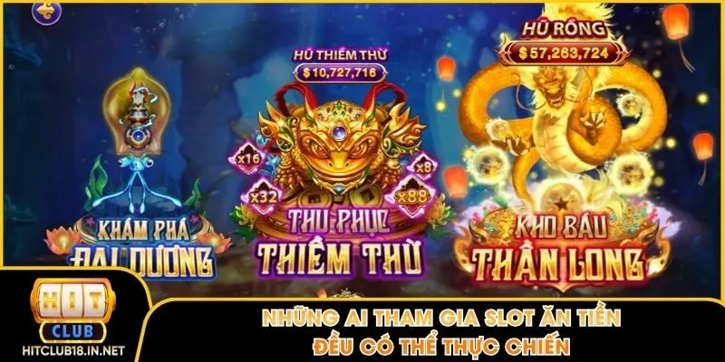 Những ai tham gia slot ăn tiền đều có thể thực chiến