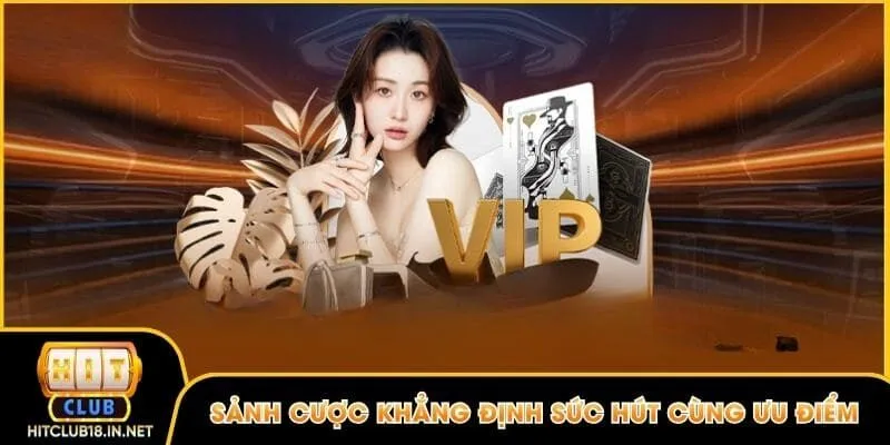 Sảnh cược khẳng định sức hút cùng ưu điểm nổi trội